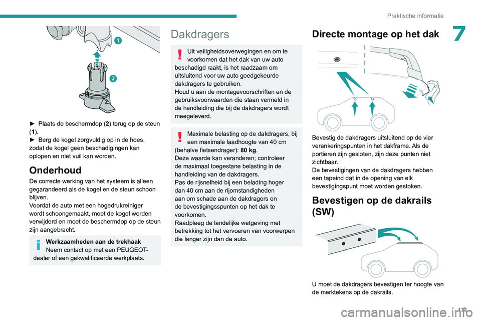 PEUGEOT 308 2022  Instructieboekje (in Dutch) 171
Praktische informatie
7
 
► Plaats de beschermdop (2 ) terug op de steun 
(1).
►
 
Berg de kogel zorgvuldig op in de hoes, 
zodat de kogel geen beschadigingen kan 
oplopen en niet vuil kan wor