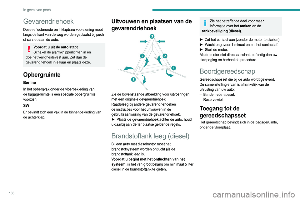 PEUGEOT 308 2022  Instructieboekje (in Dutch) 186
In geval van pech
Gevarendriehoek
Deze reflecterende en inklapbare voorziening moet 
langs de kant van de weg worden geplaatst bij pech 
of schade aan de auto.
Voordat u uit de auto staptSchakel d