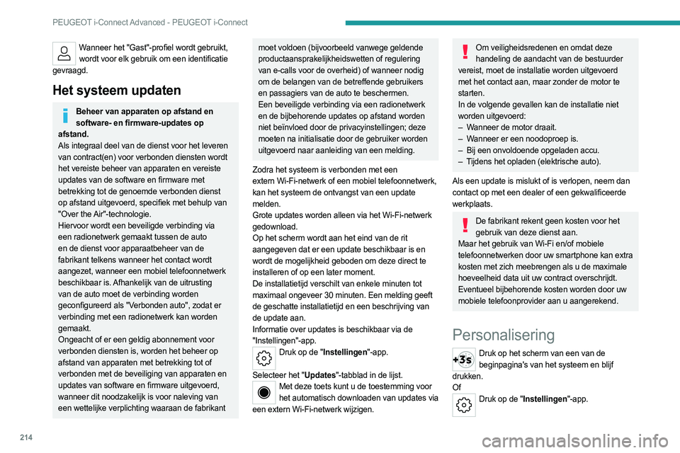 PEUGEOT 308 2022 Instructieboekje (in Dutch) 214
PEUGEOT i-Connect Advanced - PEUGEOT i-Connect
Wanneer het "Gast"-profiel wordt gebruikt, wordt voor elk gebruik om een identificatie
gevraagd.
Het systeem updaten
Beheer van apparaten op PEUGEOT 308 2022 Instructieboekje (in Dutch) 214
PEUGEOT i-Connect Advanced - PEUGEOT i-Connect
Wanneer het "Gast"-profiel wordt gebruikt, wordt voor elk gebruik om een identificatie
gevraagd.
Het systeem updaten
Beheer van apparaten op