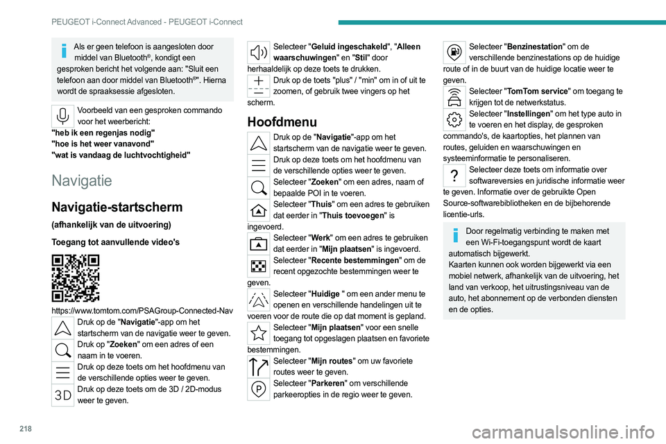 PEUGEOT 308 2022 Instructieboekje (in Dutch) 218
PEUGEOT i-Connect Advanced - PEUGEOT i-Connect
Als er geen telefoon is aangesloten door middel van Bluetooth®, kondigt een
gesproken bericht het volgende aan: "Sluit een
telefoon aan door m PEUGEOT 308 2022 Instructieboekje (in Dutch) 218
PEUGEOT i-Connect Advanced - PEUGEOT i-Connect
Als er geen telefoon is aangesloten door middel van Bluetooth®, kondigt een
gesproken bericht het volgende aan: "Sluit een
telefoon aan door m