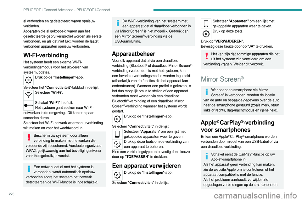 PEUGEOT 308 2022 Instructieboekje (in Dutch) 220
PEUGEOT i-Connect Advanced - PEUGEOT i-Connect
al verbonden en gedetecteerd waren opnieuw
verbinden.
Apparaten die al gekoppeld waren aan het
geselecteerde gebruikersprofiel worden als eerste
v PEUGEOT 308 2022 Instructieboekje (in Dutch) 220
PEUGEOT i-Connect Advanced - PEUGEOT i-Connect
al verbonden en gedetecteerd waren opnieuw
verbinden.
Apparaten die al gekoppeld waren aan het
geselecteerde gebruikersprofiel worden als eerste
v