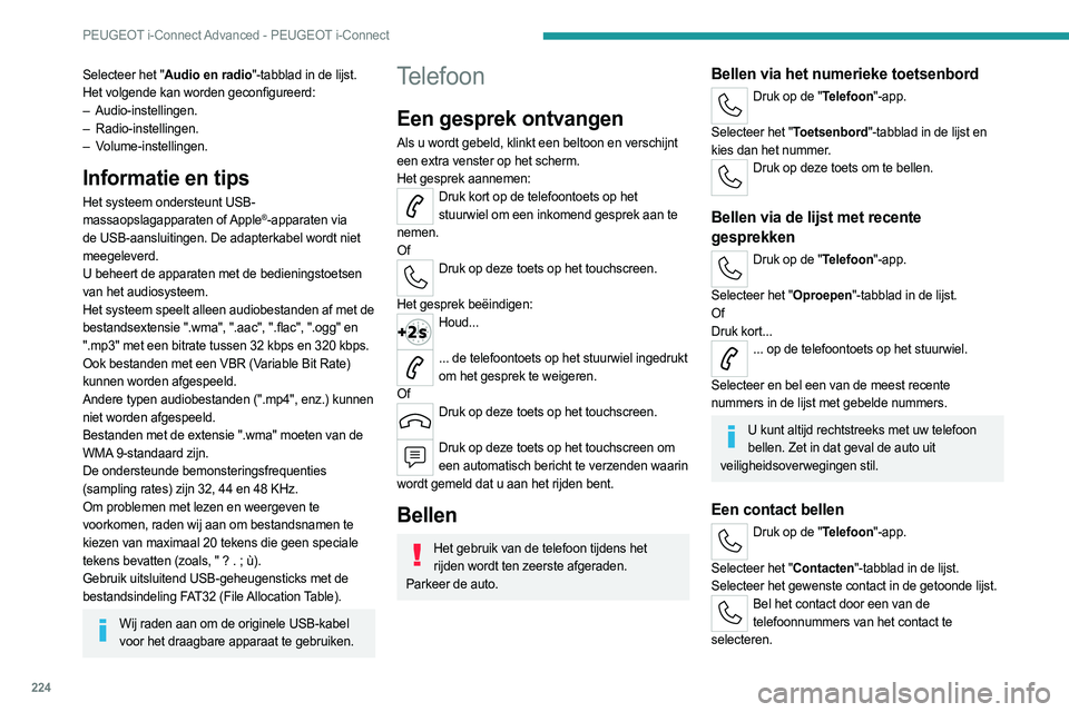 PEUGEOT 308 2022 Instructieboekje (in Dutch) 224
PEUGEOT i-Connect Advanced - PEUGEOT i-Connect
Selecteer het "Audio en radio"-tabblad in de lijst.
Het volgende kan worden geconfigureerd:
– Audio-instellingen.
–
Radio-instellingen PEUGEOT 308 2022 Instructieboekje (in Dutch) 224
PEUGEOT i-Connect Advanced - PEUGEOT i-Connect
Selecteer het "Audio en radio"-tabblad in de lijst.
Het volgende kan worden geconfigureerd:
– Audio-instellingen.
–
Radio-instellingen