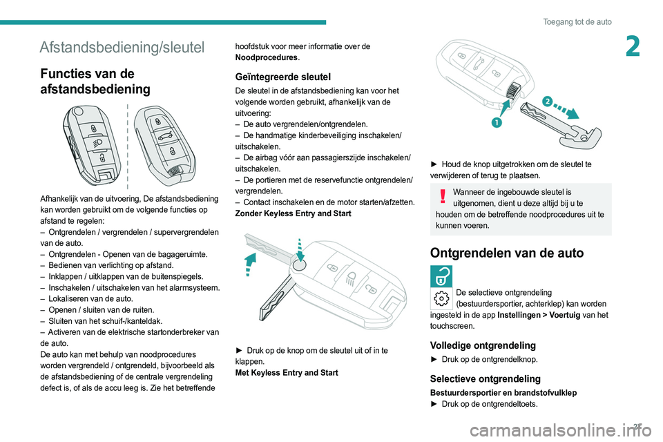 PEUGEOT 308 2022 Instructieboekje (in Dutch) 27
Toegang tot de auto
2Afstandsbediening/sleutel
Functies van de
afstandsbediening
Afhankelijk van de uitvoering, De afstandsbediening
kan worden gebruikt om de volgende functies op
afstand te PEUGEOT 308 2022 Instructieboekje (in Dutch) 27
Toegang tot de auto
2Afstandsbediening/sleutel
Functies van de
afstandsbediening
Afhankelijk van de uitvoering, De afstandsbediening
kan worden gebruikt om de volgende functies op
afstand te