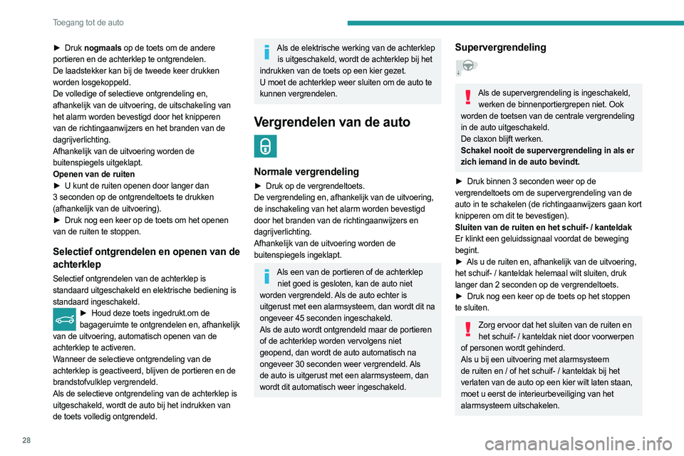 PEUGEOT 308 2022 Instructieboekje (in Dutch) 28
Toegang tot de auto
► Druk nogmaals op de toets om de andere
portieren en de achterklep te ontgrendelen.
De laadstekker kan bij de tweede keer drukken
worden losgekoppeld.
De volledige of selec PEUGEOT 308 2022 Instructieboekje (in Dutch) 28
Toegang tot de auto
► Druk nogmaals op de toets om de andere
portieren en de achterklep te ontgrendelen.
De laadstekker kan bij de tweede keer drukken
worden losgekoppeld.
De volledige of selec