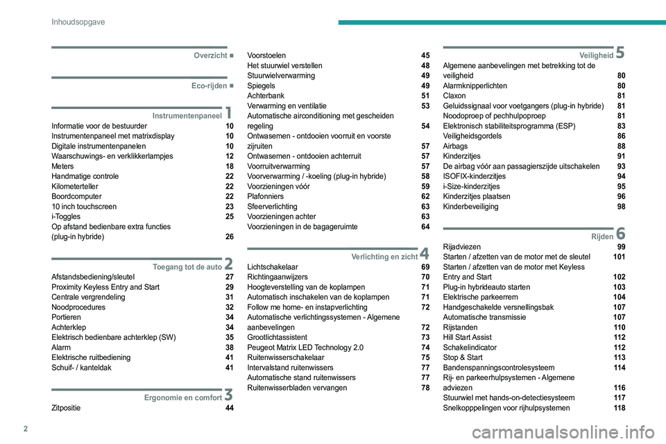 PEUGEOT 308 2022  Instructieboekje (in Dutch) 2
Inhoudsopgave
  ■
Overzicht
  ■
Eco-rijden
 1InstrumentenpaneelInformatie voor de bestuurder  10
Instrumentenpaneel met matrixdisplay  10
Digitale instrumentenpanelen  10
Waarschuwings- en v