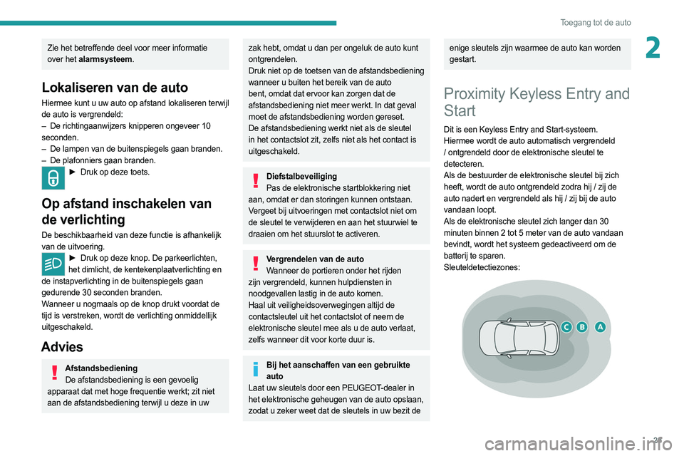 PEUGEOT 308 2022 Instructieboekje (in Dutch) 29
Toegang tot de auto
2Zie het betreffende deel voor meer informatie
over het alarmsysteem.
Lokaliseren van de auto
Hiermee kunt u uw auto op afstand lokaliseren terwijl
de auto is vergrendeld:
– PEUGEOT 308 2022 Instructieboekje (in Dutch) 29
Toegang tot de auto
2Zie het betreffende deel voor meer informatie
over het alarmsysteem.
Lokaliseren van de auto
Hiermee kunt u uw auto op afstand lokaliseren terwijl
de auto is vergrendeld:
–