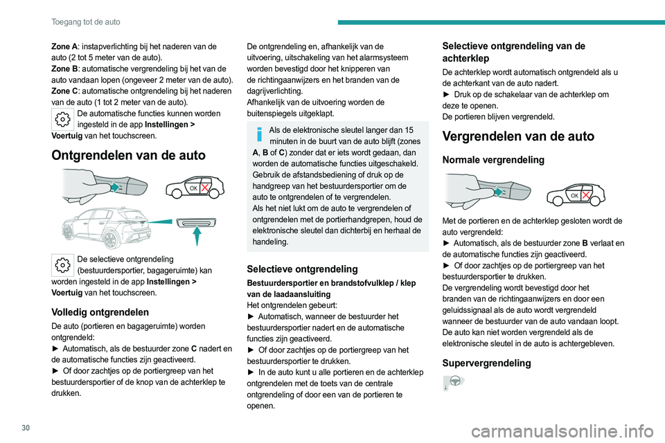 PEUGEOT 308 2022 Instructieboekje (in Dutch) 30
Toegang tot de auto
Zone A: instapverlichting bij het naderen van de
auto (2 tot 5 meter van de auto).
Zone B: automatische vergrendeling bij het van de
auto vandaan lopen (ongeveer 2 meter van d PEUGEOT 308 2022 Instructieboekje (in Dutch) 30
Toegang tot de auto
Zone A: instapverlichting bij het naderen van de
auto (2 tot 5 meter van de auto).
Zone B: automatische vergrendeling bij het van de
auto vandaan lopen (ongeveer 2 meter van d