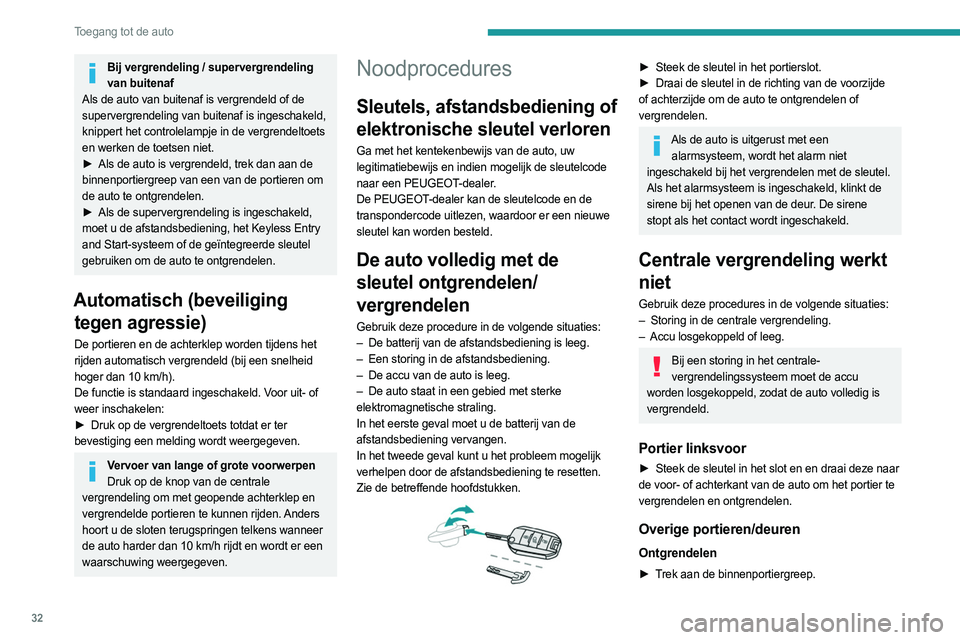 PEUGEOT 308 2022 Instructieboekje (in Dutch) 32
Toegang tot de auto
Bij vergrendeling / supervergrendeling van buitenaf
Als de auto van buitenaf is vergrendeld of de
supervergrendeling van buitenaf is ingeschakeld,
knippert het controlelampje PEUGEOT 308 2022 Instructieboekje (in Dutch) 32
Toegang tot de auto
Bij vergrendeling / supervergrendeling van buitenaf
Als de auto van buitenaf is vergrendeld of de
supervergrendeling van buitenaf is ingeschakeld,
knippert het controlelampje