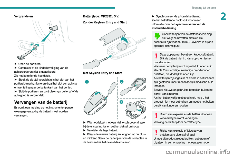 PEUGEOT 308 2022 Instructieboekje (in Dutch) 33
Toegang tot de auto
2Vergrendelen
► Open de portieren.
► Controleer of de kinderbeveiliging van de
achterportieren niet is geactiveerd.
Zie het betreffende hoofdstuk.
►
Steek de sleut PEUGEOT 308 2022 Instructieboekje (in Dutch) 33
Toegang tot de auto
2Vergrendelen
► Open de portieren.
► Controleer of de kinderbeveiliging van de
achterportieren niet is geactiveerd.
Zie het betreffende hoofdstuk.
►
Steek de sleut