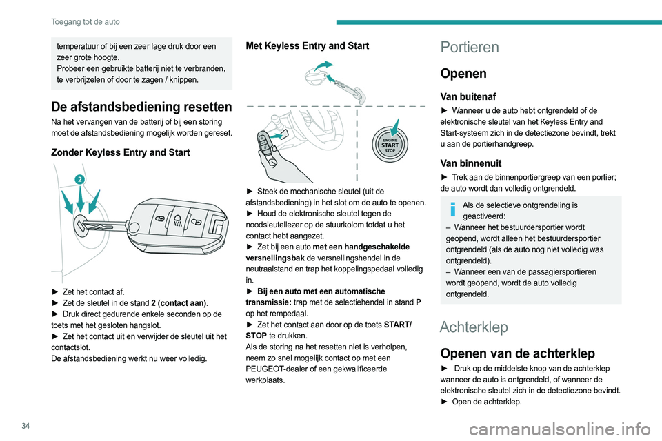 PEUGEOT 308 2022 Instructieboekje (in Dutch) 34
Toegang tot de auto
temperatuur of bij een zeer lage druk door een
zeer grote hoogte.
Probeer een gebruikte batterij niet te verbranden,
te verbrijzelen of door te zagen / knippen.
De afstandsbe PEUGEOT 308 2022 Instructieboekje (in Dutch) 34
Toegang tot de auto
temperatuur of bij een zeer lage druk door een
zeer grote hoogte.
Probeer een gebruikte batterij niet te verbranden,
te verbrijzelen of door te zagen / knippen.
De afstandsbe
