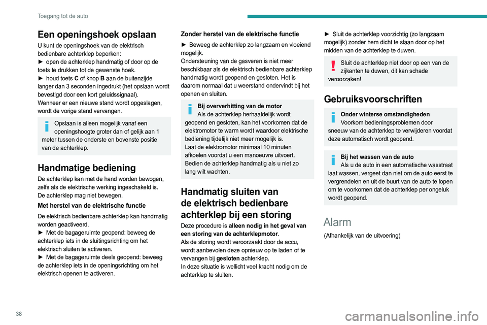 PEUGEOT 308 2022 Instructieboekje (in Dutch) 38
Toegang tot de auto
Een openingshoek opslaan
U kunt de openingshoek van de elektrisch
bedienbare achterklep beperken:
►
open de achterklep handmatig of door op de
toets te drukken tot de ge PEUGEOT 308 2022 Instructieboekje (in Dutch) 38
Toegang tot de auto
Een openingshoek opslaan
U kunt de openingshoek van de elektrisch
bedienbare achterklep beperken:
►
open de achterklep handmatig of door op de
toets te drukken tot de ge