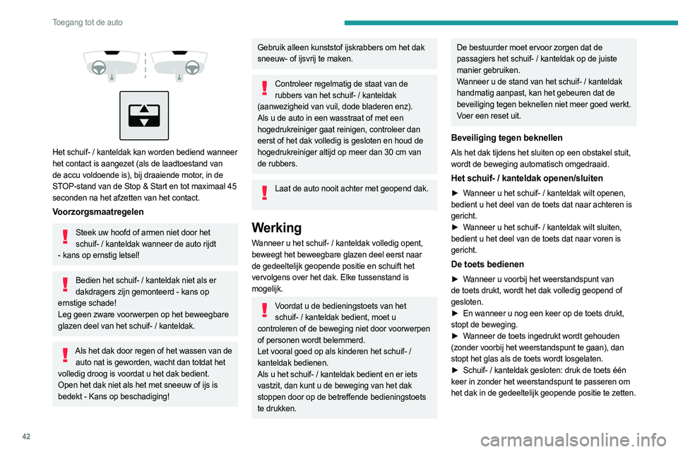 PEUGEOT 308 2022 Instructieboekje (in Dutch) 42
Toegang tot de auto
Het schuif- / kanteldak kan worden bediend wanneer
het contact is aangezet (als de laadtoestand van
de accu voldoende is), bij draaiende motor, in de
STOP-stand van d PEUGEOT 308 2022 Instructieboekje (in Dutch) 42
Toegang tot de auto
Het schuif- / kanteldak kan worden bediend wanneer
het contact is aangezet (als de laadtoestand van
de accu voldoende is), bij draaiende motor, in de
STOP-stand van d