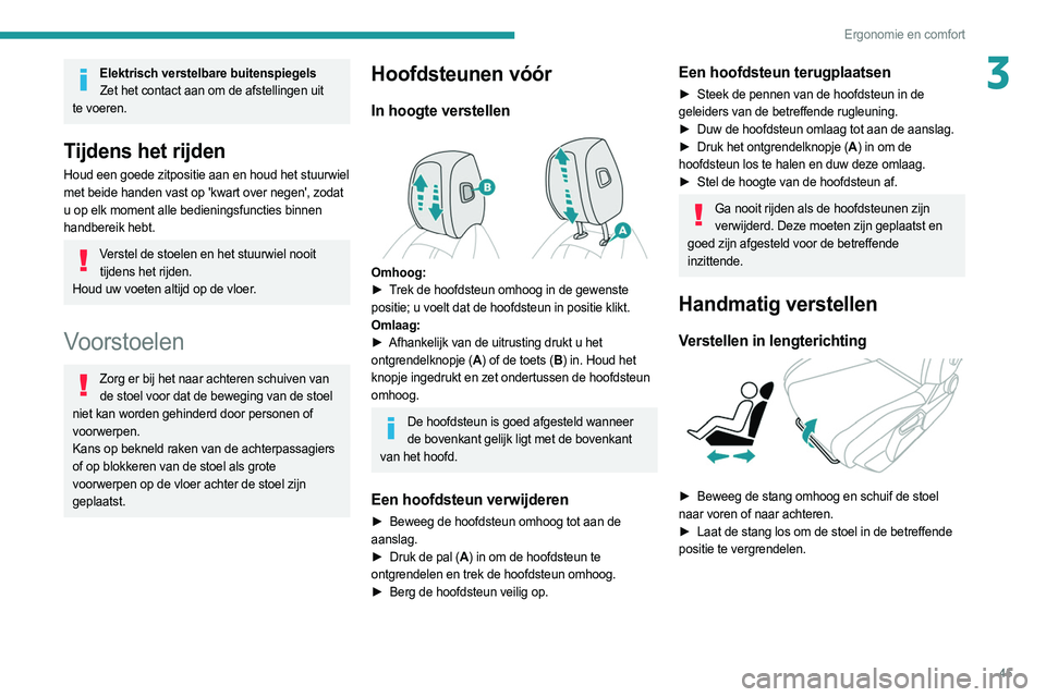 PEUGEOT 308 2022 Instructieboekje (in Dutch) 45
Ergonomie en comfort
3Elektrisch verstelbare buitenspiegelsZet het contact aan om de afstellingen uit
te voeren.
Tijdens het rijden
Houd een goede zitpositie aan en houd het stuurwiel
met beide h PEUGEOT 308 2022 Instructieboekje (in Dutch) 45
Ergonomie en comfort
3Elektrisch verstelbare buitenspiegelsZet het contact aan om de afstellingen uit
te voeren.
Tijdens het rijden
Houd een goede zitpositie aan en houd het stuurwiel
met beide h
