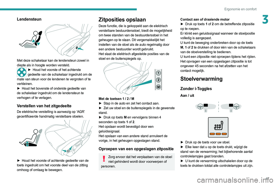 PEUGEOT 308 2022 Instructieboekje (in Dutch) 47
Ergonomie en comfort
3Lendensteun
Met deze schakelaar kan de lendensteun zowel in
diepte als in hoogte worden versteld.
► Houd het voorste of het achterste
gedeelte van de schakelaar ingedru PEUGEOT 308 2022 Instructieboekje (in Dutch) 47
Ergonomie en comfort
3Lendensteun
Met deze schakelaar kan de lendensteun zowel in
diepte als in hoogte worden versteld.
► Houd het voorste of het achterste
gedeelte van de schakelaar ingedru