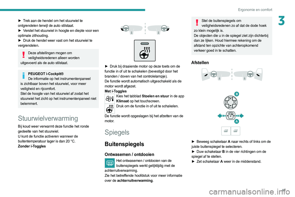 PEUGEOT 308 2022 Instructieboekje (in Dutch) 49
Ergonomie en comfort
3► Trek aan de hendel om het stuurwiel te
ontgrendelen terwijl de auto stilstaat.
►
V
erstel het stuurwiel in hoogte en diepte voor een
optimale zithouding.
►
Druk PEUGEOT 308 2022 Instructieboekje (in Dutch) 49
Ergonomie en comfort
3► Trek aan de hendel om het stuurwiel te
ontgrendelen terwijl de auto stilstaat.
►
V
erstel het stuurwiel in hoogte en diepte voor een
optimale zithouding.
►
Druk