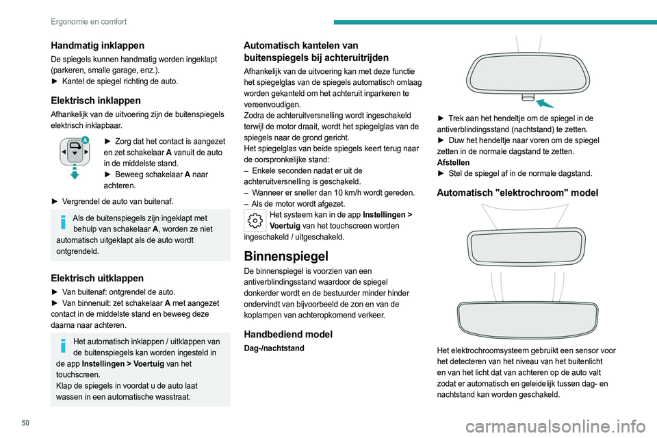 PEUGEOT 308 2022 Instructieboekje (in Dutch) 50
Ergonomie en comfort
Handmatig inklappen
De spiegels kunnen handmatig worden ingeklapt
(parkeren, smalle garage, enz.).
►
Kantel de spiegel richting de auto.
Elektrisch inklappen
Afhankelijk va PEUGEOT 308 2022 Instructieboekje (in Dutch) 50
Ergonomie en comfort
Handmatig inklappen
De spiegels kunnen handmatig worden ingeklapt
(parkeren, smalle garage, enz.).
►
Kantel de spiegel richting de auto.
Elektrisch inklappen
Afhankelijk va