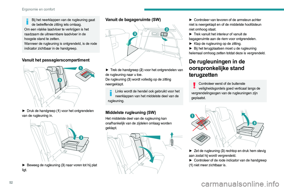 PEUGEOT 308 2022 Instructieboekje (in Dutch) 52
Ergonomie en comfort
Bij het neerklappen van de rugleuning gaat de betreffende zitting iets omlaag.
Om een vlakke laadvloer te verkrijgen is het
raadzaam de uitneembare laadvloer in de
hoogste st PEUGEOT 308 2022 Instructieboekje (in Dutch) 52
Ergonomie en comfort
Bij het neerklappen van de rugleuning gaat de betreffende zitting iets omlaag.
Om een vlakke laadvloer te verkrijgen is het
raadzaam de uitneembare laadvloer in de
hoogste st