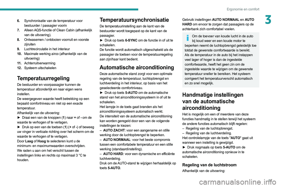 PEUGEOT 308 2022 Instructieboekje (in Dutch) 55
Ergonomie en comfort
36.Synchronisatie van de temperatuur voor
bestuurder / passagier voorin
7. Alleen AQS-functie of Clean Cabin (afhankelijk
van de uitvoering).
8. Ontwasemen / ontdooien voorr PEUGEOT 308 2022 Instructieboekje (in Dutch) 55
Ergonomie en comfort
36.Synchronisatie van de temperatuur voor
bestuurder / passagier voorin
7. Alleen AQS-functie of Clean Cabin (afhankelijk
van de uitvoering).
8. Ontwasemen / ontdooien voorr