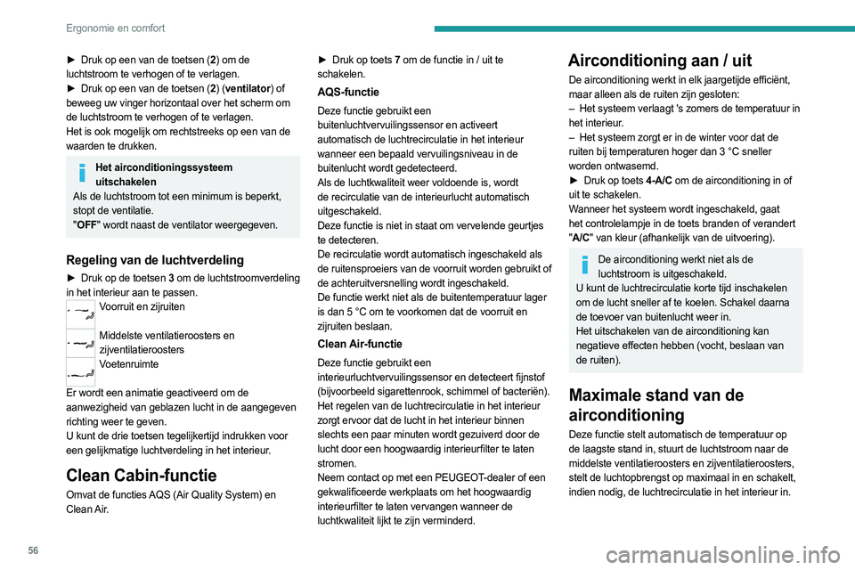 PEUGEOT 308 2022 Instructieboekje (in Dutch) 56
Ergonomie en comfort
► Druk op een van de toetsen (2) om de
luchtstroom te verhogen of te verlagen.
►
Druk op een van de toetsen (
2) (ventilator) of
beweeg uw vinger horizontaal over het PEUGEOT 308 2022 Instructieboekje (in Dutch) 56
Ergonomie en comfort
► Druk op een van de toetsen (2) om de
luchtstroom te verhogen of te verlagen.
►
Druk op een van de toetsen (
2) (ventilator) of
beweeg uw vinger horizontaal over het