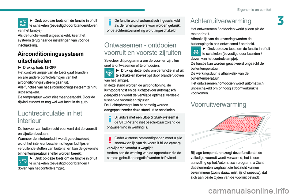 PEUGEOT 308 2022 Instructieboekje (in Dutch) 57
Ergonomie en comfort
3► Druk op deze toets om de functie in of uit
te schakelen (bevestigd door branden/doven
van het lampje).
Als de functie wordt uitgeschakeld, keert het
systeem terug naar PEUGEOT 308 2022 Instructieboekje (in Dutch) 57
Ergonomie en comfort
3► Druk op deze toets om de functie in of uit
te schakelen (bevestigd door branden/doven
van het lampje).
Als de functie wordt uitgeschakeld, keert het
systeem terug naar