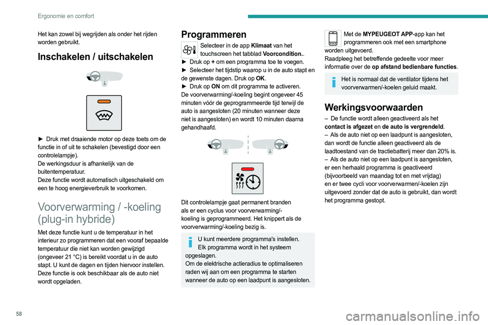 PEUGEOT 308 2022 Instructieboekje (in Dutch) 58
Ergonomie en comfort
Het kan zowel bij wegrijden als onder het rijden
worden gebruikt.
Inschakelen / uitschakelen
► Druk met draaiende motor op deze toets om de
functie in of uit te sch PEUGEOT 308 2022 Instructieboekje (in Dutch) 58
Ergonomie en comfort
Het kan zowel bij wegrijden als onder het rijden
worden gebruikt.
Inschakelen / uitschakelen
► Druk met draaiende motor op deze toets om de
functie in of uit te sch