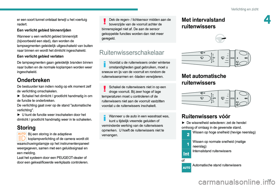 PEUGEOT 308 2022 Instructieboekje (in Dutch) 75
Verlichting en zicht
4er een soort tunnel ontstaat terwijl u het voertuig
nadert.
Een verlicht gebied binnenrijden
Wanneer u een verlicht gebied binnenrijdt
(bijvoorbeeld een stad), dan worden d PEUGEOT 308 2022 Instructieboekje (in Dutch) 75
Verlichting en zicht
4er een soort tunnel ontstaat terwijl u het voertuig
nadert.
Een verlicht gebied binnenrijden
Wanneer u een verlicht gebied binnenrijdt
(bijvoorbeeld een stad), dan worden d