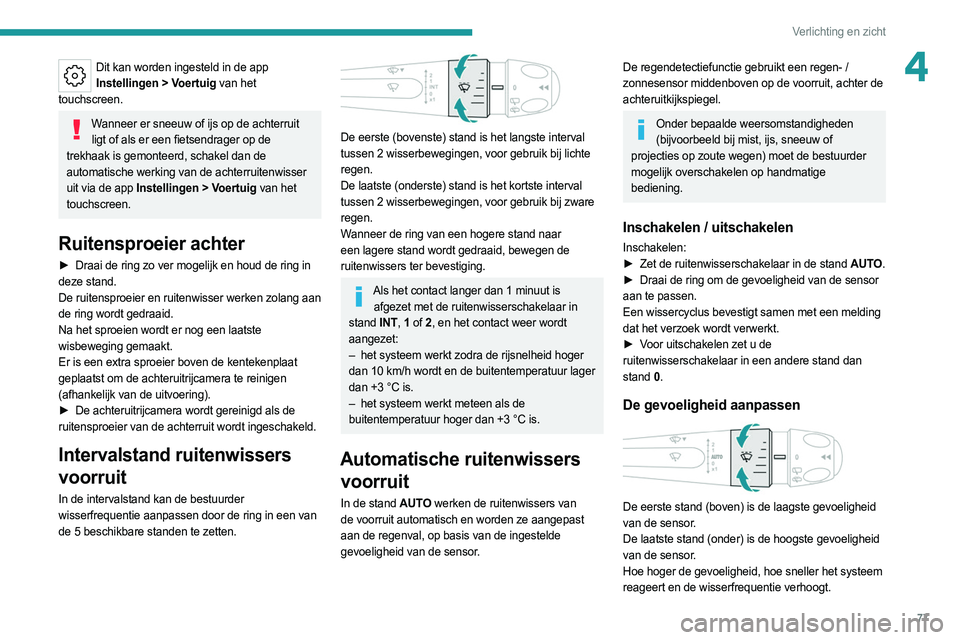 PEUGEOT 308 2022 Instructieboekje (in Dutch) 77
Verlichting en zicht
4Dit kan worden ingesteld in de app Instellingen > Voertuig van het
touchscreen.
Wanneer er sneeuw of ijs op de achterruit ligt of als er een fietsendrager op de
trekhaa PEUGEOT 308 2022 Instructieboekje (in Dutch) 77
Verlichting en zicht
4Dit kan worden ingesteld in de app Instellingen > Voertuig van het
touchscreen.
Wanneer er sneeuw of ijs op de achterruit ligt of als er een fietsendrager op de
trekhaa