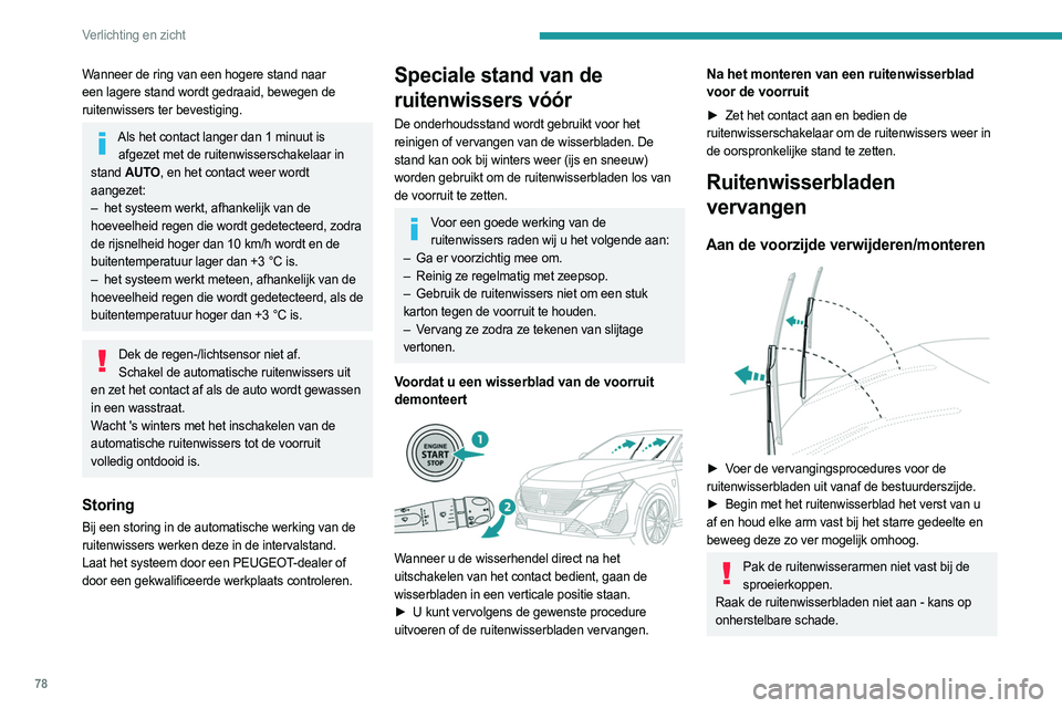 PEUGEOT 308 2022 Instructieboekje (in Dutch) 78
Verlichting en zicht
Wanneer de ring van een hogere stand naar
een lagere stand wordt gedraaid, bewegen de
ruitenwissers ter bevestiging.
Als het contact langer dan 1 minuut is afgezet met de rui PEUGEOT 308 2022 Instructieboekje (in Dutch) 78
Verlichting en zicht
Wanneer de ring van een hogere stand naar
een lagere stand wordt gedraaid, bewegen de
ruitenwissers ter bevestiging.
Als het contact langer dan 1 minuut is afgezet met de rui