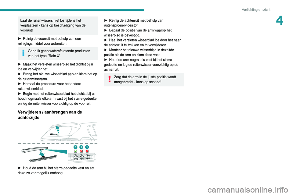 PEUGEOT 308 2022 Instructieboekje (in Dutch) 79
Verlichting en zicht
4Laat de ruitenwissers niet los tijdens het
verplaatsen - kans op beschadiging van de
voorruit!
►
Reinig de voorruit met behulp van een
reinigingsmiddel voor autoruite PEUGEOT 308 2022 Instructieboekje (in Dutch) 79
Verlichting en zicht
4Laat de ruitenwissers niet los tijdens het
verplaatsen - kans op beschadiging van de
voorruit!
►
Reinig de voorruit met behulp van een
reinigingsmiddel voor autoruite