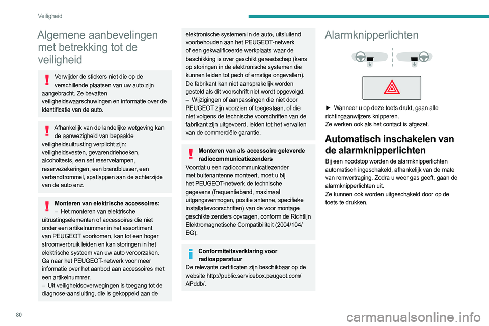 PEUGEOT 308 2022 Instructieboekje (in Dutch) 80
Veiligheid
Algemene aanbevelingen met betrekking tot de
veiligheid
Verwijder de stickers niet die op de
verschillende plaatsen van uw auto zijn
aangebracht. Ze bevatten
veiligheidswaarschuwinge PEUGEOT 308 2022 Instructieboekje (in Dutch) 80
Veiligheid
Algemene aanbevelingen met betrekking tot de
veiligheid
Verwijder de stickers niet die op de
verschillende plaatsen van uw auto zijn
aangebracht. Ze bevatten
veiligheidswaarschuwinge