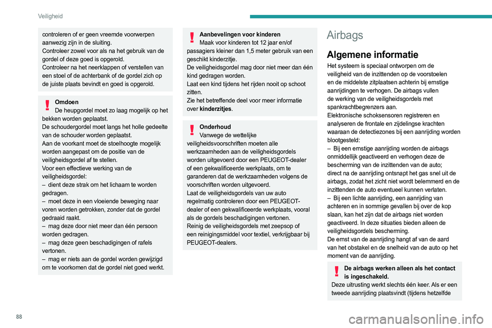 PEUGEOT 308 2022 Instructieboekje (in Dutch) 88
Veiligheid
controleren of er geen vreemde voorwerpen
aanwezig zijn in de sluiting.
Controleer zowel voor als na het gebruik van de
gordel of deze goed is opgerold.
Controleer na het neerklappen PEUGEOT 308 2022 Instructieboekje (in Dutch) 88
Veiligheid
controleren of er geen vreemde voorwerpen
aanwezig zijn in de sluiting.
Controleer zowel voor als na het gebruik van de
gordel of deze goed is opgerold.
Controleer na het neerklappen