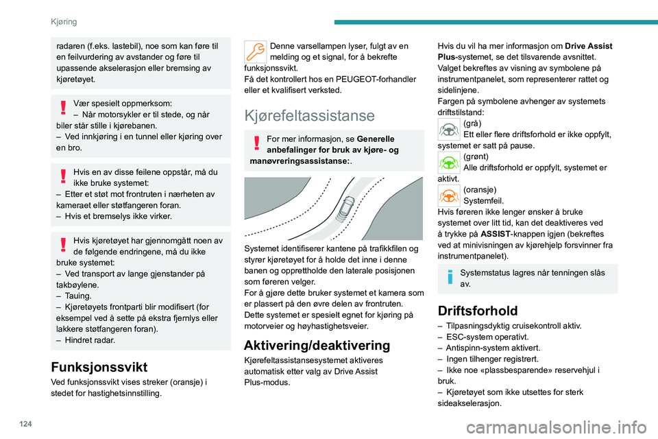 PEUGEOT 308 2022 Instruksjoner for bruk (in Norwegian) 124
Kjøring
radaren (f.eks. lastebil), noe som kan føre til
en feilvurdering av avstander og føre til
upassende akselerasjon eller bremsing av
kjøretøyet.
Vær spesielt oppmerksom:
– Når mo PEUGEOT 308 2022 Instruksjoner for bruk (in Norwegian) 124
Kjøring
radaren (f.eks. lastebil), noe som kan føre til
en feilvurdering av avstander og føre til
upassende akselerasjon eller bremsing av
kjøretøyet.
Vær spesielt oppmerksom:
– Når mo