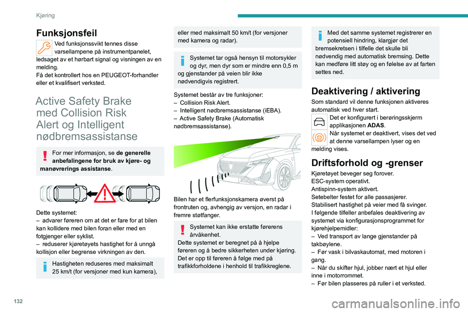 PEUGEOT 308 2022 Instruksjoner for bruk (in Norwegian) 132
Kjøring
Funksjonsfeil
Ved funksjonssvikt tennes disse
varsellampene på instrumentpanelet,
ledsaget av et hørbart signal og visningen av en
melding.
Få det kontrollert hos en PEUGEOT-forhand PEUGEOT 308 2022 Instruksjoner for bruk (in Norwegian) 132
Kjøring
Funksjonsfeil
Ved funksjonssvikt tennes disse
varsellampene på instrumentpanelet,
ledsaget av et hørbart signal og visningen av en
melding.
Få det kontrollert hos en PEUGEOT-forhand