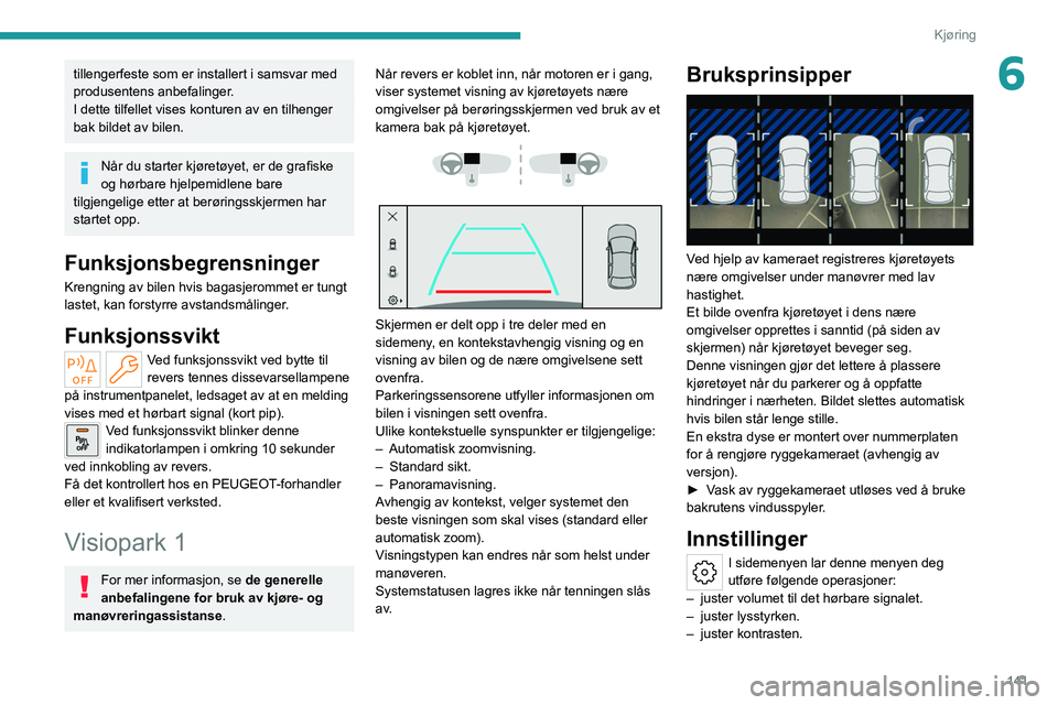 PEUGEOT 308 2022 Instruksjoner for bruk (in Norwegian) 141
Kjøring
6tillengerfeste som er installert i samsvar med
produsentens anbefalinger.
I dette tilfellet vises konturen av en tilhenger
bak bildet av bilen.
Når du starter kjøretøyet, er de graf PEUGEOT 308 2022 Instruksjoner for bruk (in Norwegian) 141
Kjøring
6tillengerfeste som er installert i samsvar med
produsentens anbefalinger.
I dette tilfellet vises konturen av en tilhenger
bak bildet av bilen.
Når du starter kjøretøyet, er de graf