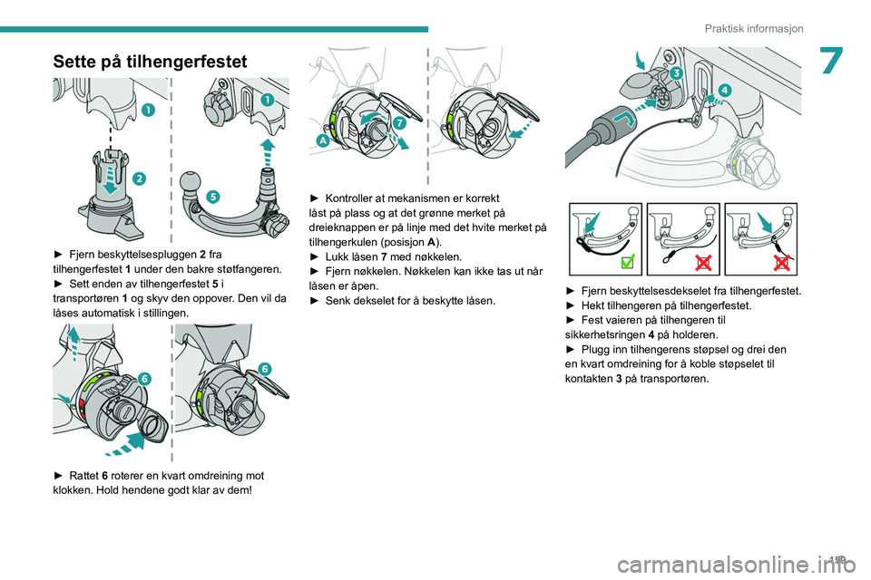 PEUGEOT 308 2022 Instruksjoner for bruk (in Norwegian) 159
Praktisk informasjon
7Sette på tilhengerfestet
► Fjern beskyttelsespluggen 2 fra
tilhengerfestet 1 under den bakre støtfangeren.
►
Sett enden av tilhengerfestet 5
i
transportøre PEUGEOT 308 2022 Instruksjoner for bruk (in Norwegian) 159
Praktisk informasjon
7Sette på tilhengerfestet
► Fjern beskyttelsespluggen 2 fra
tilhengerfestet 1 under den bakre støtfangeren.
►
Sett enden av tilhengerfestet 5
i
transportøre