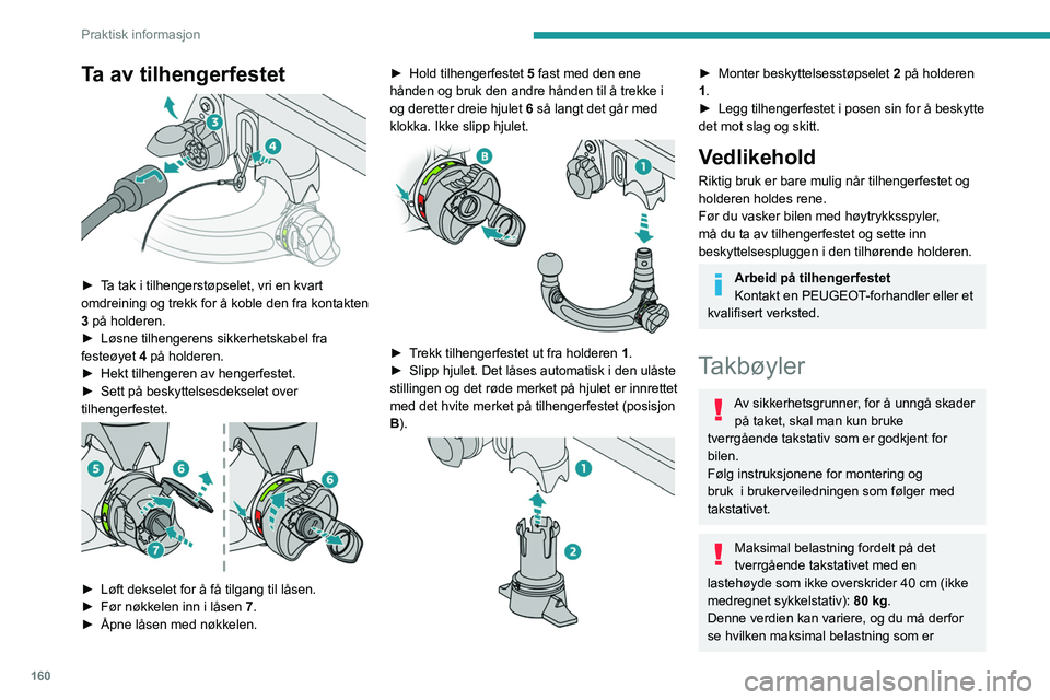 PEUGEOT 308 2022 Instruksjoner for bruk (in Norwegian) 160
Praktisk informasjon
Ta av tilhengerfestet
► Ta tak i tilhengerstøpselet, vri en kvart
omdreining og trekk for å koble den fra kontakten
3 på holderen.
►
Løsne tilhengerens sikkerhet PEUGEOT 308 2022 Instruksjoner for bruk (in Norwegian) 160
Praktisk informasjon
Ta av tilhengerfestet
► Ta tak i tilhengerstøpselet, vri en kvart
omdreining og trekk for å koble den fra kontakten
3 på holderen.
►
Løsne tilhengerens sikkerhet