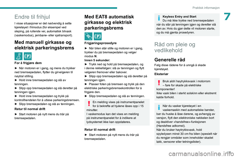 PEUGEOT 308 2022 Instruksjoner for bruk (in Norwegian) 171
Praktisk informasjon
7Endre til frihjul
I visse situasjoner er det nødvendig å sette
kjøretøyet i frimodus (for eksempel ved
sleping, på rullende vei, automatisk bilvask
(vaskemodus), jern PEUGEOT 308 2022 Instruksjoner for bruk (in Norwegian) 171
Praktisk informasjon
7Endre til frihjul
I visse situasjoner er det nødvendig å sette
kjøretøyet i frimodus (for eksempel ved
sleping, på rullende vei, automatisk bilvask
(vaskemodus), jern