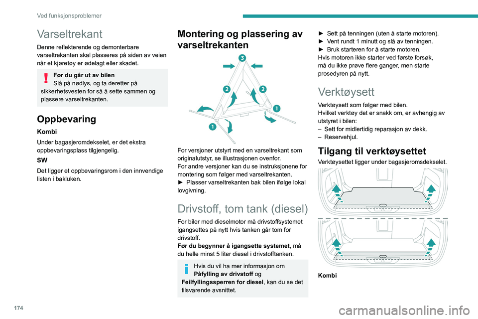 PEUGEOT 308 2022 Instruksjoner for bruk (in Norwegian) 174
Ved funksjonsproblemer
Varseltrekant
Denne reflekterende og demonterbare
varseltrekanten skal plasseres på siden av veien
når et kjøretøy er ødelagt eller skadet.
Før du går ut av bilen
S PEUGEOT 308 2022 Instruksjoner for bruk (in Norwegian) 174
Ved funksjonsproblemer
Varseltrekant
Denne reflekterende og demonterbare
varseltrekanten skal plasseres på siden av veien
når et kjøretøy er ødelagt eller skadet.
Før du går ut av bilen
S