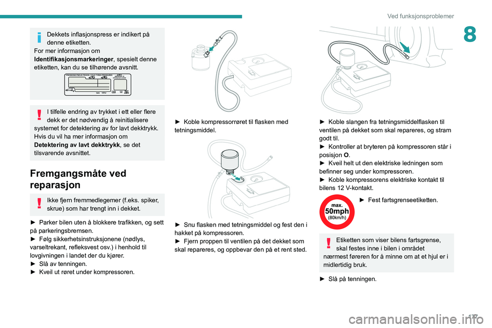 PEUGEOT 308 2022 Instruksjoner for bruk (in Norwegian) 177
Ved funksjonsproblemer
8Dekkets inflasjonspress er indikert på
denne etiketten.
For mer informasjon om
Identifikasjonsmarkeringer, spesielt denne
etiketten, kan du se tilhørende avsnitt.
I ti PEUGEOT 308 2022 Instruksjoner for bruk (in Norwegian) 177
Ved funksjonsproblemer
8Dekkets inflasjonspress er indikert på
denne etiketten.
For mer informasjon om
Identifikasjonsmarkeringer, spesielt denne
etiketten, kan du se tilhørende avsnitt.
I ti