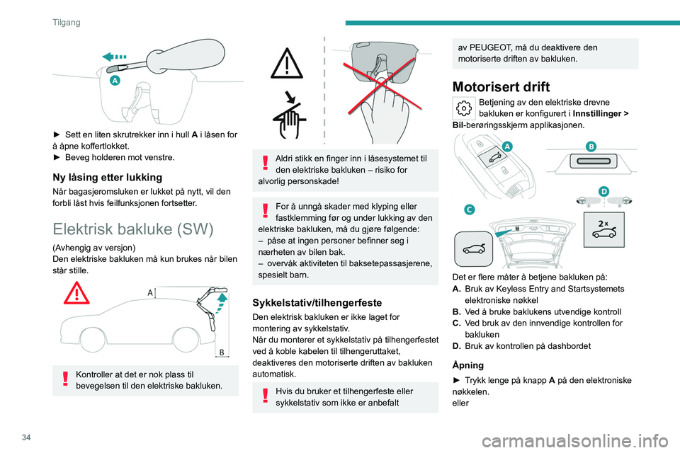 PEUGEOT 308 2022 Instruksjoner for bruk (in Norwegian) 34
Tilgang
► Sett en liten skrutrekker inn i hull A i låsen for
å åpne koffertlokket.
►
Beveg holderen mot venstre.
Ny låsing etter lukking
Når bagasjeromsluken er lukket på nytt, vil PEUGEOT 308 2022 Instruksjoner for bruk (in Norwegian) 34
Tilgang
► Sett en liten skrutrekker inn i hull A i låsen for
å åpne koffertlokket.
►
Beveg holderen mot venstre.
Ny låsing etter lukking
Når bagasjeromsluken er lukket på nytt, vil