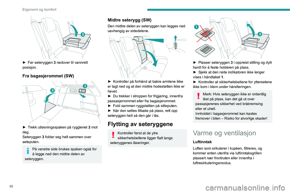 PEUGEOT 308 2022  Instruksjoner for bruk (in Norwegian) 50
Ergonomi og komfort
 
► Før seteryggen 3 nedover til vannrett 
posisjon.
Fra bagasjerommet (SW) 
 
► Trekk utløsningsspaken på rygglenet  2 mot 
deg.
Seteryggen  3 folder seg helt sammen ove