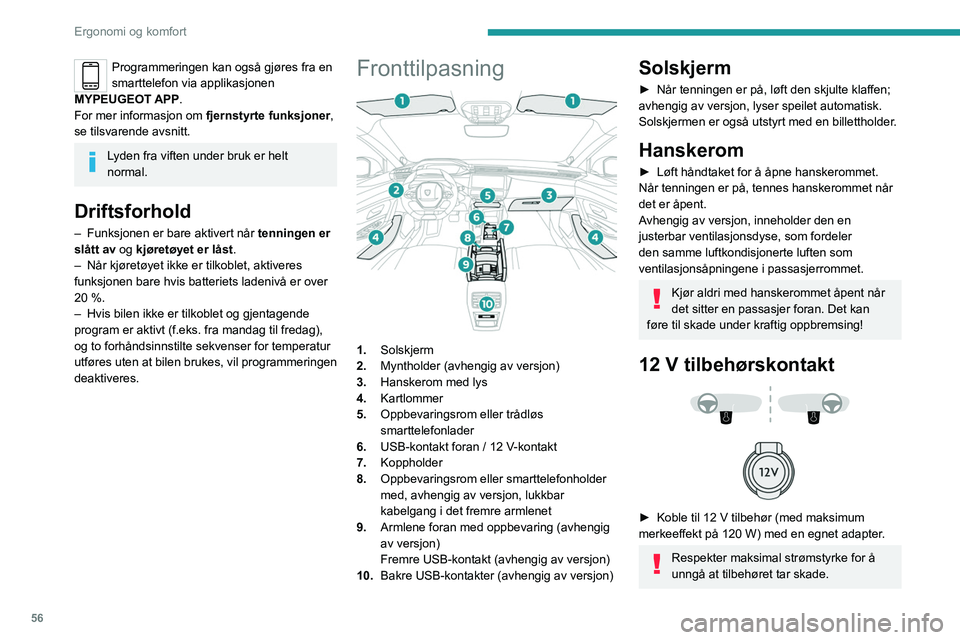 PEUGEOT 308 2022  Instruksjoner for bruk (in Norwegian) 56
Ergonomi og komfort
Programmeringen kan også gjøres fra en 
smarttelefon via applikasjonen 
MYPEUGEOT APP.
For mer informasjon om
 
fjernstyrte funksjoner
 , 
se tilsvarende avsnitt.
Lyden fra vi