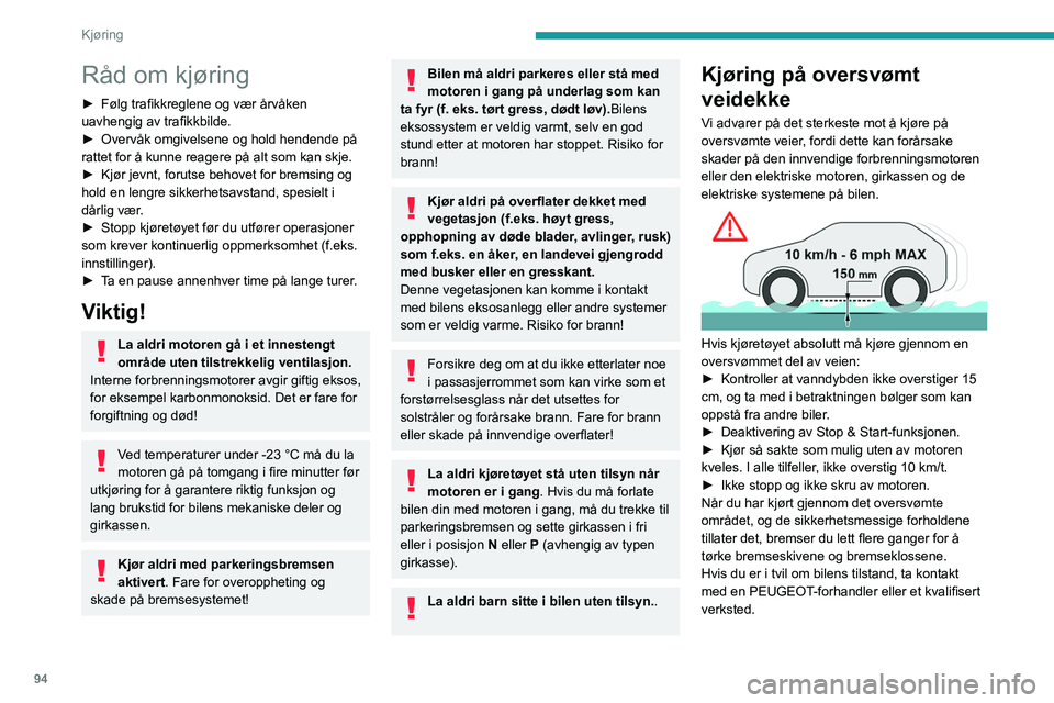 PEUGEOT 308 2022 Instruksjoner for bruk (in Norwegian) 94
Kjøring
Råd om kjøring
► Følg trafikkreglene og vær årvåken
uavhengig av trafikkbilde.
â–º
Overvåk omgivelsene og hold hendende på
rattet for å kunne reagere på alt som kan skje.
â PEUGEOT 308 2022 Instruksjoner for bruk (in Norwegian) 94
Kjøring
Råd om kjøring
► Følg trafikkreglene og vær årvåken
uavhengig av trafikkbilde.
â–º
Overvåk omgivelsene og hold hendende på
rattet for å kunne reagere på alt som kan skje.
â