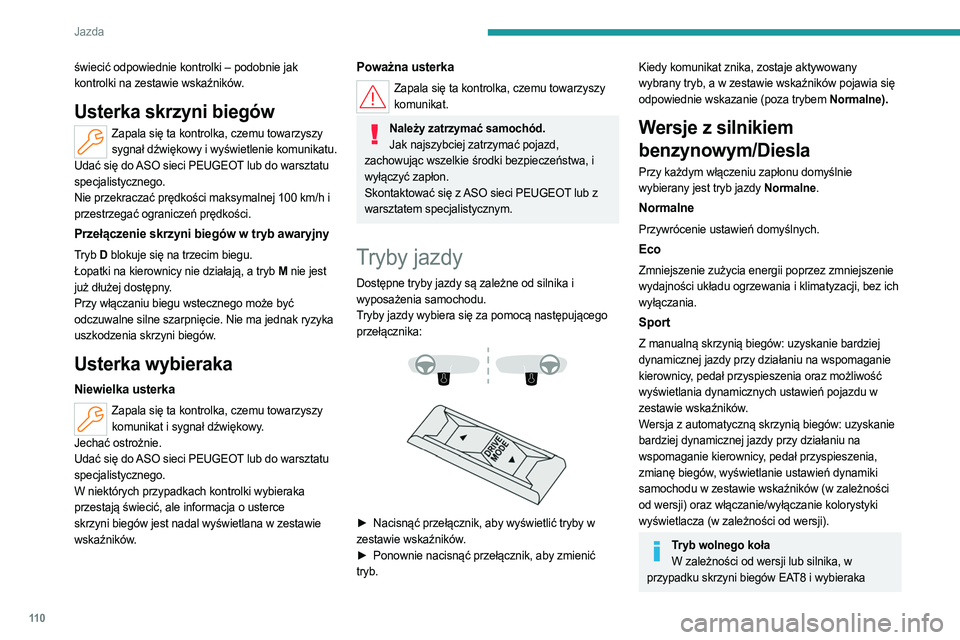 PEUGEOT 308 2022 Instrukcja obsługi (in Polish) 11 0
Jazda
świecić odpowiednie kontrolki – podobnie jak
kontrolki na zestawie wskaźników.
Usterka skrzyni biegów
Zapala się ta kontrolka, czemu towarzyszy sygnał dźwiękowy i wyświetlenie PEUGEOT 308 2022 Instrukcja obsługi (in Polish) 11 0
Jazda
świecić odpowiednie kontrolki – podobnie jak
kontrolki na zestawie wskaźników.
Usterka skrzyni biegów
Zapala się ta kontrolka, czemu towarzyszy sygnał dźwiękowy i wyświetlenie