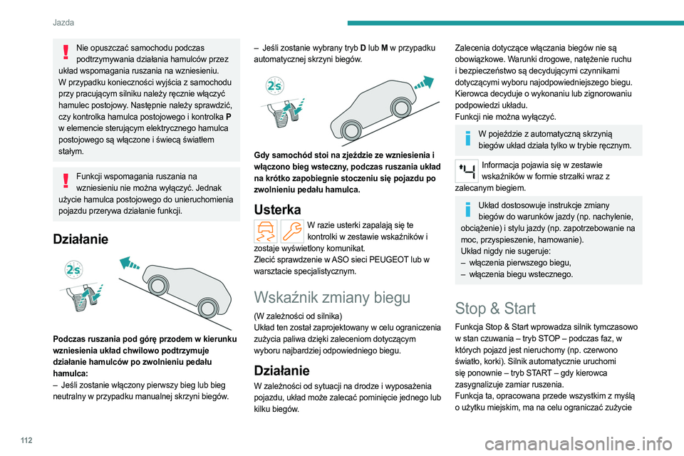 PEUGEOT 308 2022 Instrukcja obsługi (in Polish) 11 2
Jazda
Nie opuszczać samochodu podczas podtrzymywania działania hamulców przez
układ wspomagania ruszania na wzniesieniu.
W przypadku konieczności wyjścia z samochodu
przy pracującym siln PEUGEOT 308 2022 Instrukcja obsługi (in Polish) 11 2
Jazda
Nie opuszczać samochodu podczas podtrzymywania działania hamulców przez
układ wspomagania ruszania na wzniesieniu.
W przypadku konieczności wyjścia z samochodu
przy pracującym siln