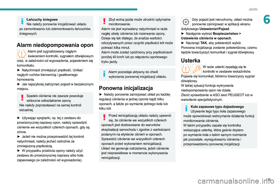 PEUGEOT 308 2022 Instrukcja obsługi (in Polish) 11 5
Jazda
6Łańcuchy śniegoweNie należy ponownie inicjalizować układu
po zamontowaniu lub zdemontowaniu łańcuchów
śniegowych.
Alarm niedopompowania opon
Alarm jest sygnalizowany ciągłym PEUGEOT 308 2022 Instrukcja obsługi (in Polish) 11 5
Jazda
6Łańcuchy śniegoweNie należy ponownie inicjalizować układu
po zamontowaniu lub zdemontowaniu łańcuchów
śniegowych.
Alarm niedopompowania opon
Alarm jest sygnalizowany ciągłym