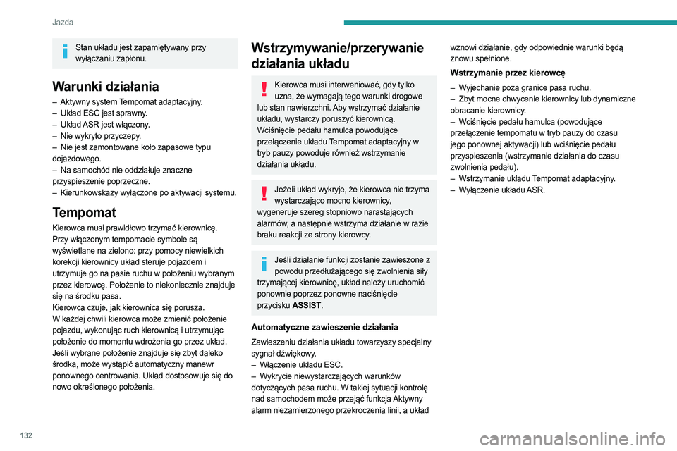 PEUGEOT 308 2022 Instrukcja obsługi (in Polish) 132
Jazda
Stan układu jest zapamiętywany przy wyłączaniu zapłonu.
Warunki działania
– Aktywny system Tempomat adaptacyjny.
– Układ ESC jest sprawny .
–
Układ
ASR jest włączony.
PEUGEOT 308 2022 Instrukcja obsługi (in Polish) 132
Jazda
Stan układu jest zapamiętywany przy wyłączaniu zapłonu.
Warunki działania
– Aktywny system Tempomat adaptacyjny.
– Układ ESC jest sprawny .
–
Układ
ASR jest włączony.