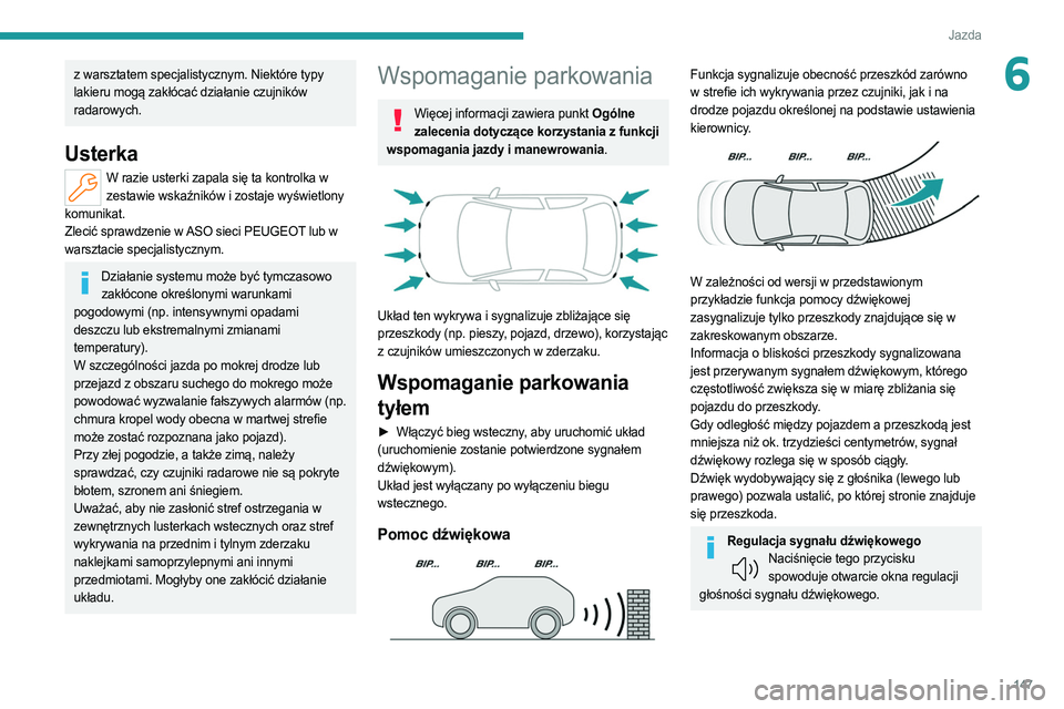 PEUGEOT 308 2022 Instrukcja obsługi (in Polish) 147
Jazda
6z warsztatem specjalistycznym. Niektóre typy
lakieru mogą zakłócać działanie czujników
radarowych.
Usterka
W razie usterki zapala się ta kontrolka w zestawie wskaźników i zostaj PEUGEOT 308 2022 Instrukcja obsługi (in Polish) 147
Jazda
6z warsztatem specjalistycznym. Niektóre typy
lakieru mogą zakłócać działanie czujników
radarowych.
Usterka
W razie usterki zapala się ta kontrolka w zestawie wskaźników i zostaj