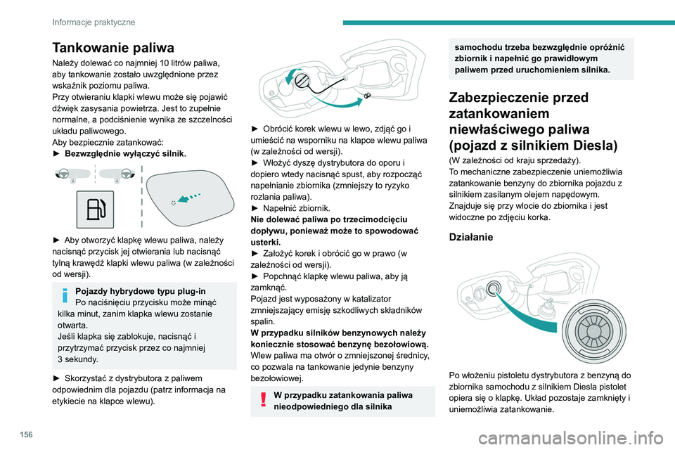 PEUGEOT 308 2022 Instrukcja obsługi (in Polish) 156
Informacje praktyczne
Tankowanie paliwa
Należy dolewać co najmniej 10 litrów paliwa,
aby tankowanie zostało uwzględnione przez
wskaźnik poziomu paliwa.
Przy otwieraniu klapki wlewu może s PEUGEOT 308 2022 Instrukcja obsługi (in Polish) 156
Informacje praktyczne
Tankowanie paliwa
Należy dolewać co najmniej 10 litrów paliwa,
aby tankowanie zostało uwzględnione przez
wskaźnik poziomu paliwa.
Przy otwieraniu klapki wlewu może s