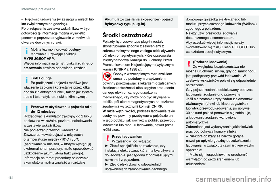 PEUGEOT 308 2022  Instrukcja obsługi (in Polish) 164
Informacje praktyczne
– Prędkość ładowania (w zasięgu w milach lub 
km zwiększanym na godzinę).
Po przełączeniu zestawu wskaźników w tryb 
gotowości tę informację można wyświetli
